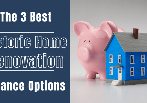 The 3 Best Historic Home Renovation Finance Options